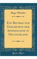 Ein Beitrag Zur Geschichte Der Assyriologie in Deutschland (Classic Reprint)