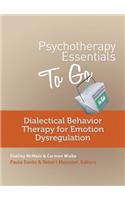 Psychotherapy Essentials to Go: Dialectical Behavior Therapy for Emotion Dysregulation