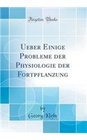 Ueber Einige Probleme der Physiologie der Fortpflanzung (Classic Reprint)