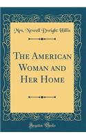 The American Woman and Her Home (Classic Reprint)