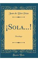 ï¿½sola...!: Monï¿½logo (Classic Reprint): Monï¿½logo (Classic Reprint)