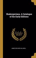 Shakesperiana. A Catalogue of the Early Editions