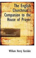 The English Churchman's Companion to the House of Prayer: (English)