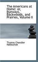 The Americans at Home: or, Byeways, Backwoods, and Prairies, Volume II