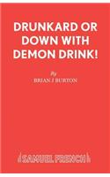Drunkard or Down with Demon Drink!