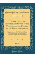 The Parliamentary Register, or History of the Proceedings and Debates of the House of Commons, Vol. 33: Containing an Account of the Most Interesting Speeches and Motions; Accurate Copies of the Most Remarkable Letters and Papers; Of the Most Mater