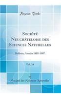 SociÃ©tÃ© NeuchÃ¢teloise Des Sciences Naturelles, Vol. 34: Bulletin; AnnÃ©es 1905-1907 (Classic Reprint): Bulletin; AnnÃ©es 1905-1907 (Classic Reprint)