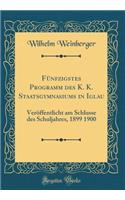 Fünfzigstes Programm des K. K. Staatsgymnasiums in Iglau: Veröffentlicht am Schlusse des Schuljahres, 1899 1900 (Classic Reprint)