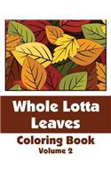 Whole Lotta Leaves Coloring Book (Volume 2)