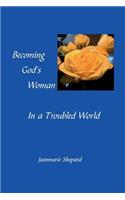 Becoming God's Woman in a Troubled World