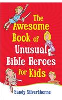 Awesome Book of Unusual Bible Heroes for Kids