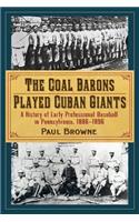 Coal Barons Played Cuban Giants: A History of Early Professional Baseball in Pennsylvania, 1886-1896