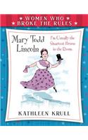 Women Who Broke the Rules: Mary Todd Lincoln