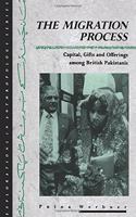 The Migration Process: Capital, Gifts and Offerings Among British Pakistanis (Explorations in Anthropology)