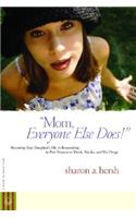 Mom, Everyone Else Does!: Becoming Your Daughter's Ally in Responding to Peer Pressure to Drink, Smoke, and Use Drugs