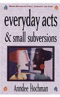 Everyday Acts and Small Subversions