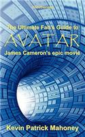 The Ultimate Fan's Guide to Avatar, James Cameron's Epic Movie (Unauthorized)
