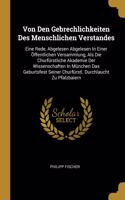 Von Den Gebrechlichkeiten Des Menschlichen Verstandes