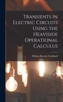 Transients in Electric Circuits Using the Heaviside Operational Calculus