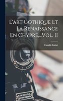 L'art Gothique Et La Renaissance En Chypre, ...Vol. II