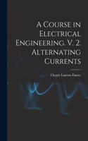 Course in Electrical Engineering. V. 2. Alternating Currents