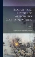 Biographical History of Westchester County, New York..; Volume 1