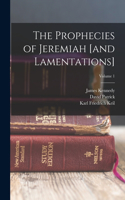 Prophecies of Jeremiah [and Lamentations]; Volume 1