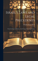 Israel's Laws and Legal Precedents: From the Days of Moses to the Closing of the Legal Canon