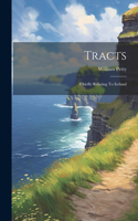 Tracts; Chiefly Relating To Ireland