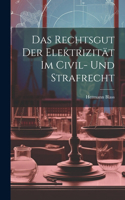 Rechtsgut Der Elektrizität Im Civil- Und Strafrecht