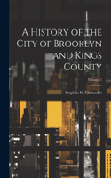 History of the City of Brooklyn and Kings County; Volume 1