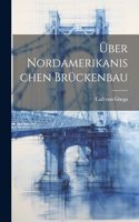 Über Nordamerikanischen Brückenbau