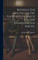 Beiträge zur Geschichte des Ehescheidungsrecht in der evangelischen Kirche.