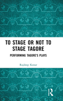 To Stage or Not to Stage Tagore