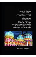 How they constructed change leadership