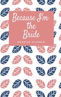 Because I'm The Bride