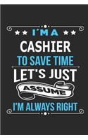 I`m a Cashier To save time let´s just assume I´m always right