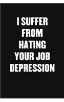 I Suffer from Hating Your Job Depression: Blank Lined Sarcastic Office Journal - Funny Coworker Notebook (Black Journal)