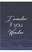 I Wonder If You Wonder: Daily Success, Motivation and Everyday Inspiration For Your Best Year Ever, 365 days to more Happiness Motivational Year Long Journal / Daily Notebo