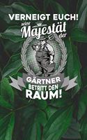 Verneigt euch! Seine Majestät der Gärtner betritt den Raum!: Notizbuch A5 120 Blanko Seiten in Weiß für Gärtner und Landschaftsgärtner