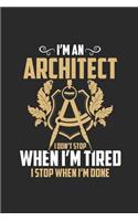 I'm An Architect I Don't Stop When I'm Tired