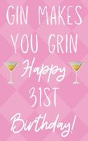 Gin Makes You Grin Happy 31st Birthday