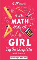 I Know I Do Math Like A Girl Try To Keep Up Math Journal 110 White Pages 8x10 inches
