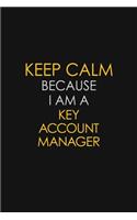 Keep Calm Because I Am A Key Account Manager