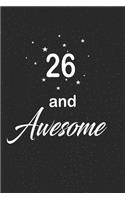 26 and awesome: funny and cute blank lined journal Notebook, Diary, planner Happy 26th twenty-sixth Birthday Gift for twenty six year old daughter, son, boyfriend, 