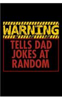 Warning Tells Dad Jokes At Random: Funny Life Moments Journal and Notebook for Boys Girls Men and Women of All Ages. Lined Paper Note Book.