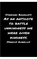 Standard Booklets As an Antidote to Battle Unkindness We Were Given Kindness Marcus Aurelius