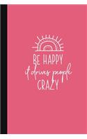 Be Happy It Drives People Crazy