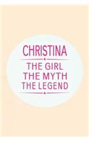 Christina the Girl the Myth the Legend: First Name Funny Sayings Personalized Customized Names Gift Birthday Girl Women Mother's Day Notebook Journal