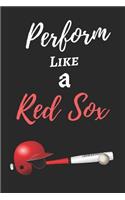Perform Like A Red Sox: Blank Baseball Themed Journal - Size (Small - 6" by 9") - 125 Pages - Very Suitable for Drawing, Sketching and Putting down Ideas.